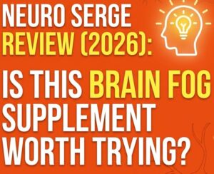 Neuro Serge Review (2026): Is This Brain Fog Supplement Worth Trying?